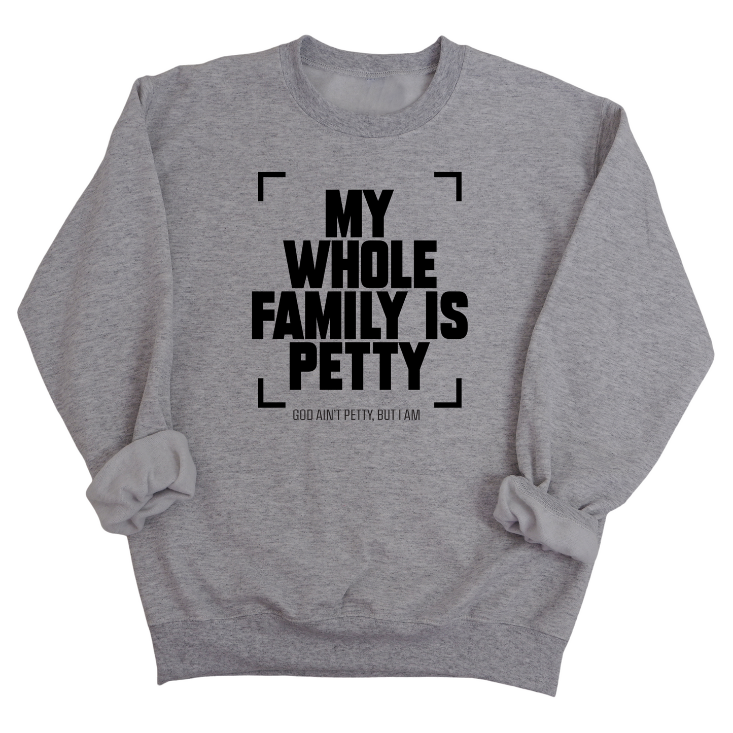 My Whole Family is Petty Unisex Sweatshirt