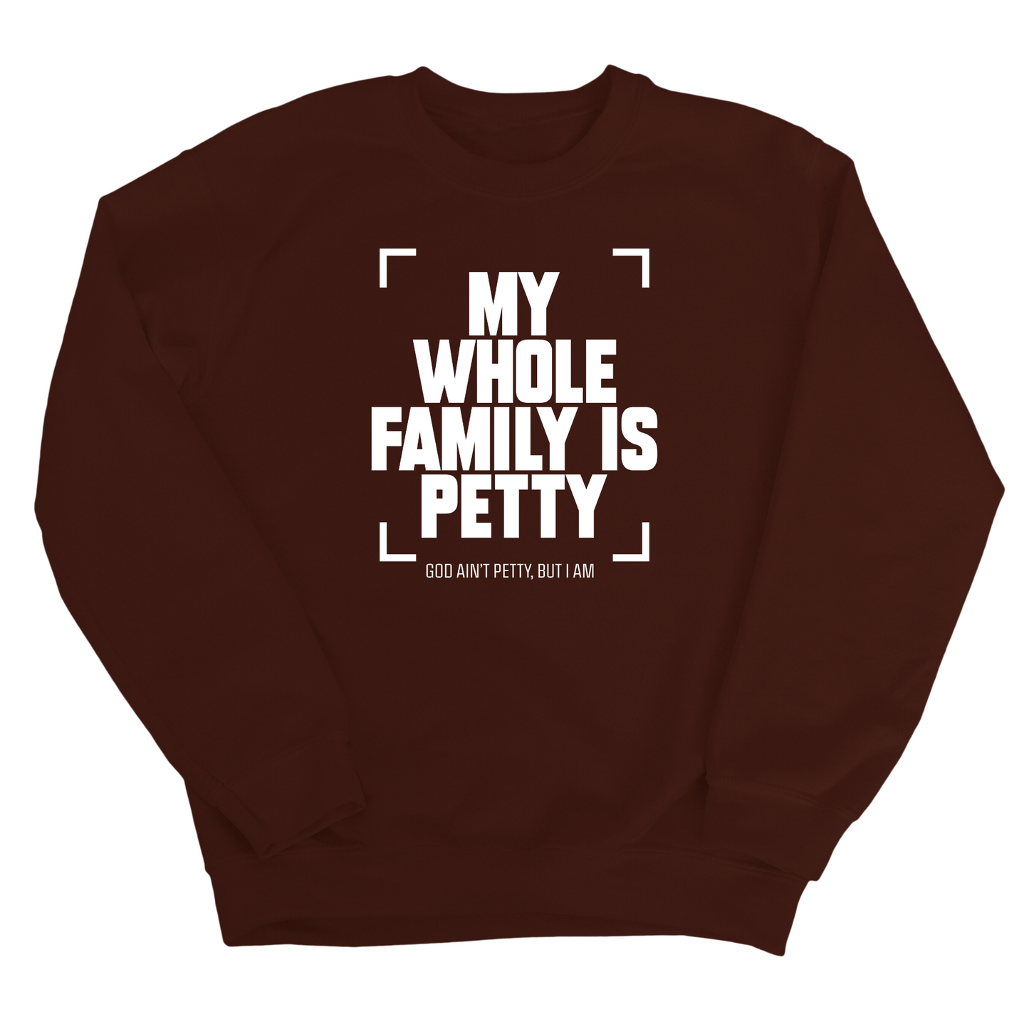 My Whole Family is Petty Unisex Sweatshirt