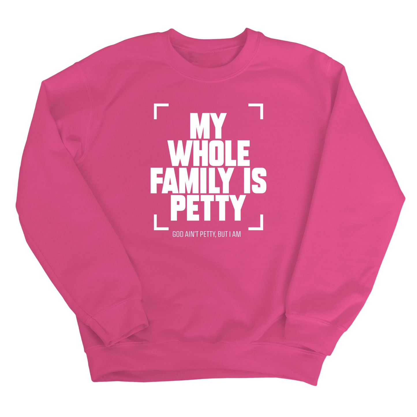 My Whole Family is Petty Unisex Sweatshirt