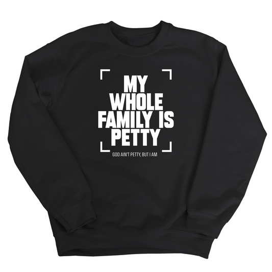 My Whole Family is Petty Unisex Sweatshirt