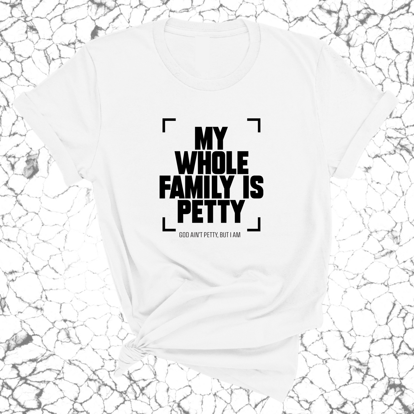 My Whole Family is Petty Unisex Tee