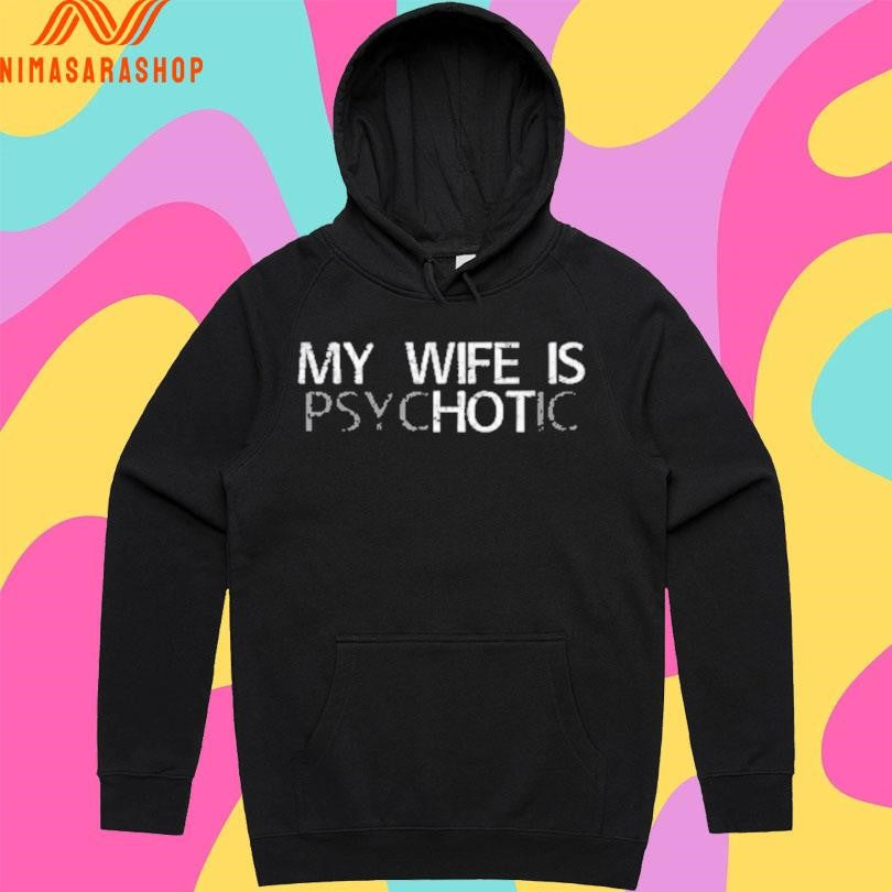 My Wife Is Psychotic Shirts