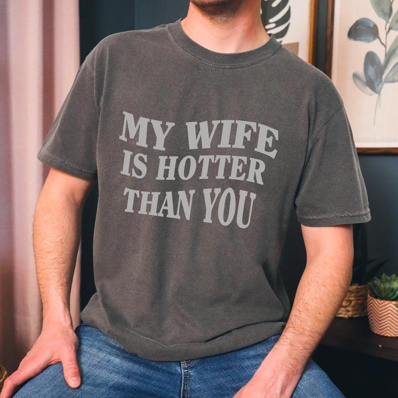 My Wife is Hotter Than You Unisex T-Shirt Hoodie, Sweatshirt | UrbanDripWear.com