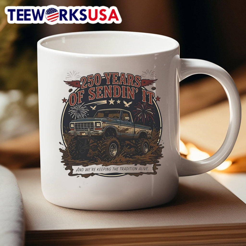 250 Years Of Sendin’ It And We’Re Keeping The Tradition Alive Truck Shirt