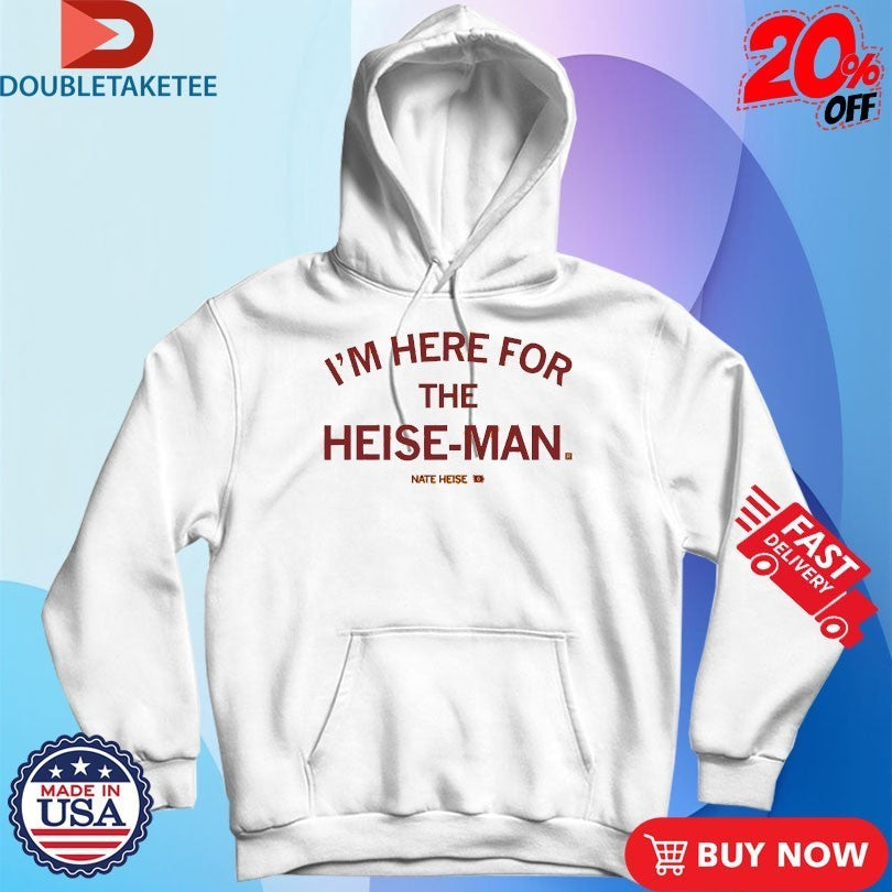 Nate Heise I’m Here For The Heise-Man Shirts