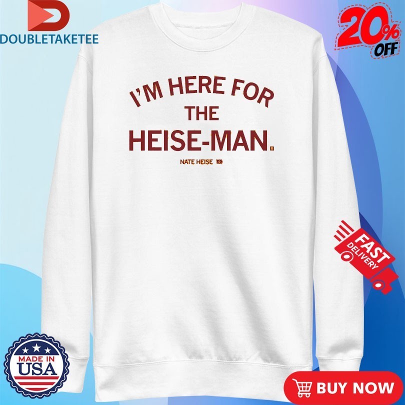 Nate Heise I’m Here For The Heise-Man Shirts