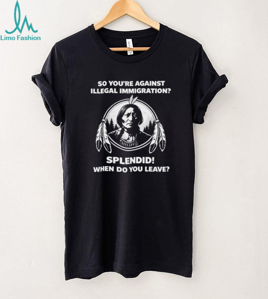 Native American “When Do You Leave” Anti Immigration Political T Shirt