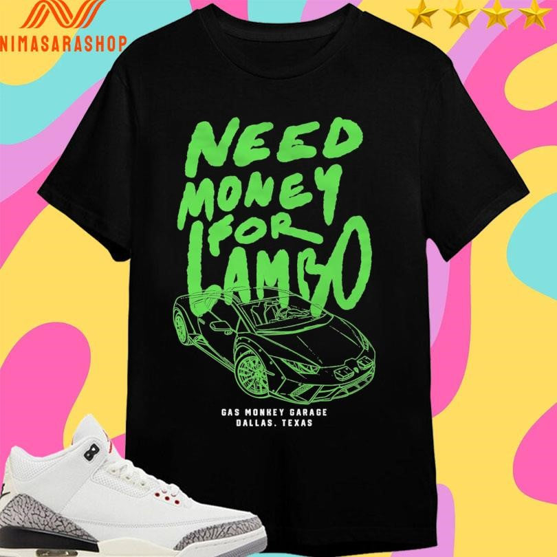 Need Money For Lambo Gas Monkey Garage Dallas Texas Shirts