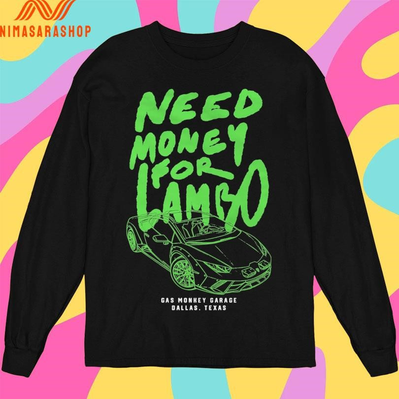 Need Money For Lambo Gas Monkey Garage Dallas Texas Shirts