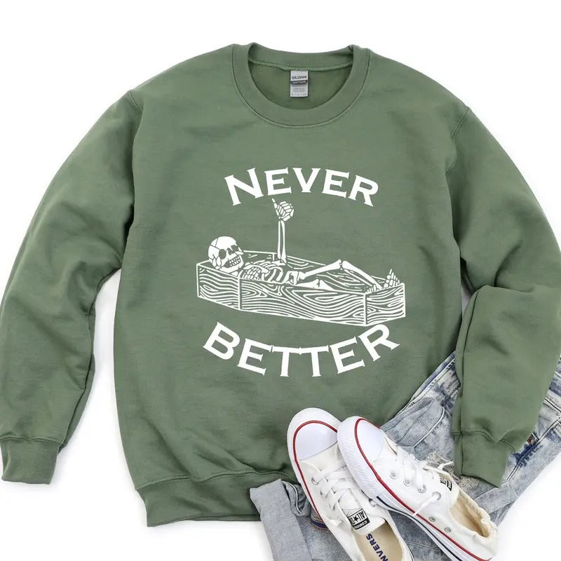 Never Better Skeleton Sweatshirt, Funny Skeleton Sweatshirt, Halloween Party Sweatshirt Long Sleeve Crewneck Classic...