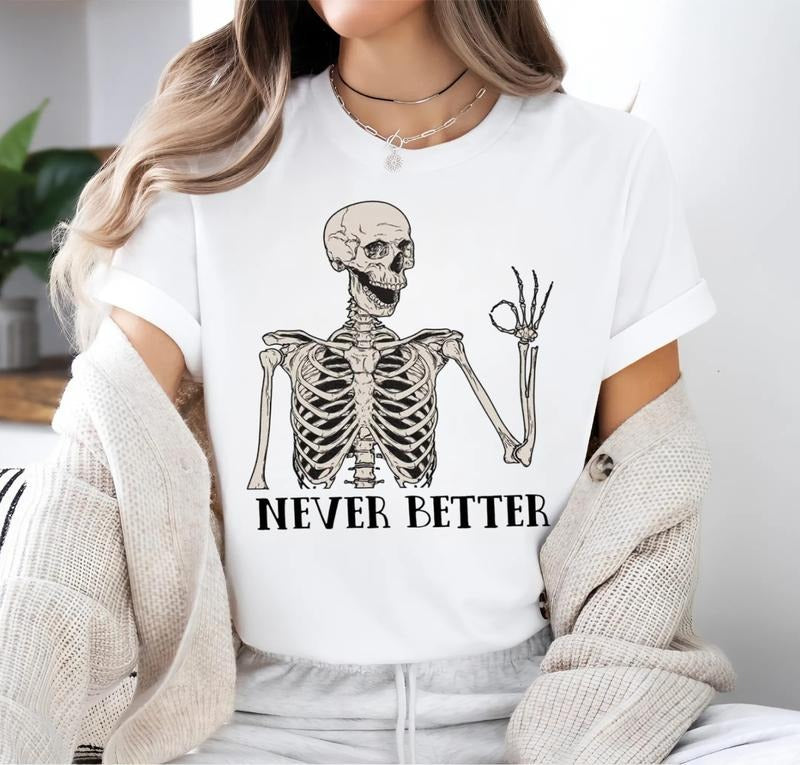 Never Better Skeleton T-Shirts full size full color Hoodie, Sweatshirt | UrbanDripWear.com