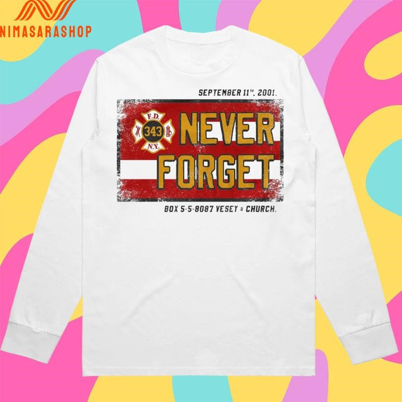 Never Forget September 11 2001 Box 5 5 8087 Vesey And Church Shirts