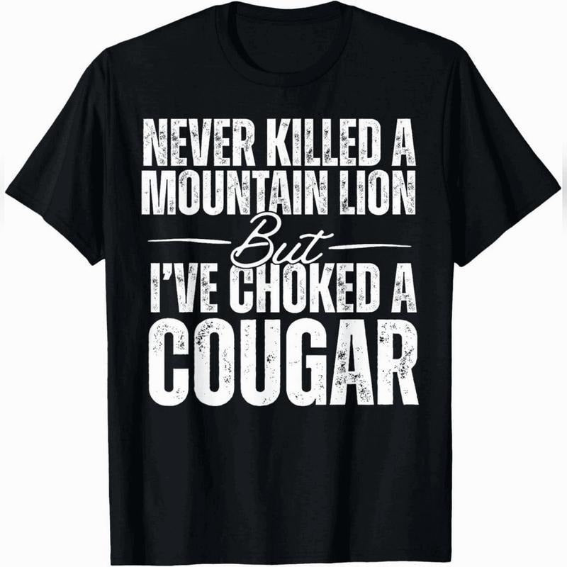Never Kil led A Mountain Lion But I've Choked A Cougar T-Shirt Urban Cotton T-Shirt Hoodie, Sweatshirt | UrbanDripWear.com