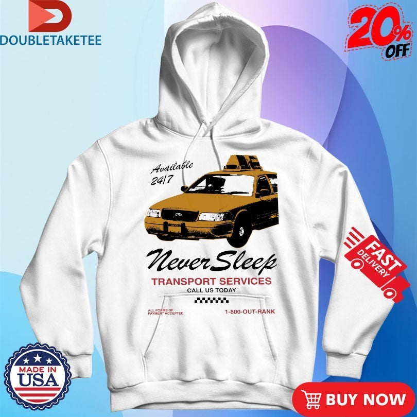 Never Sleep Transport Services Call Us Today Outrank Shirts