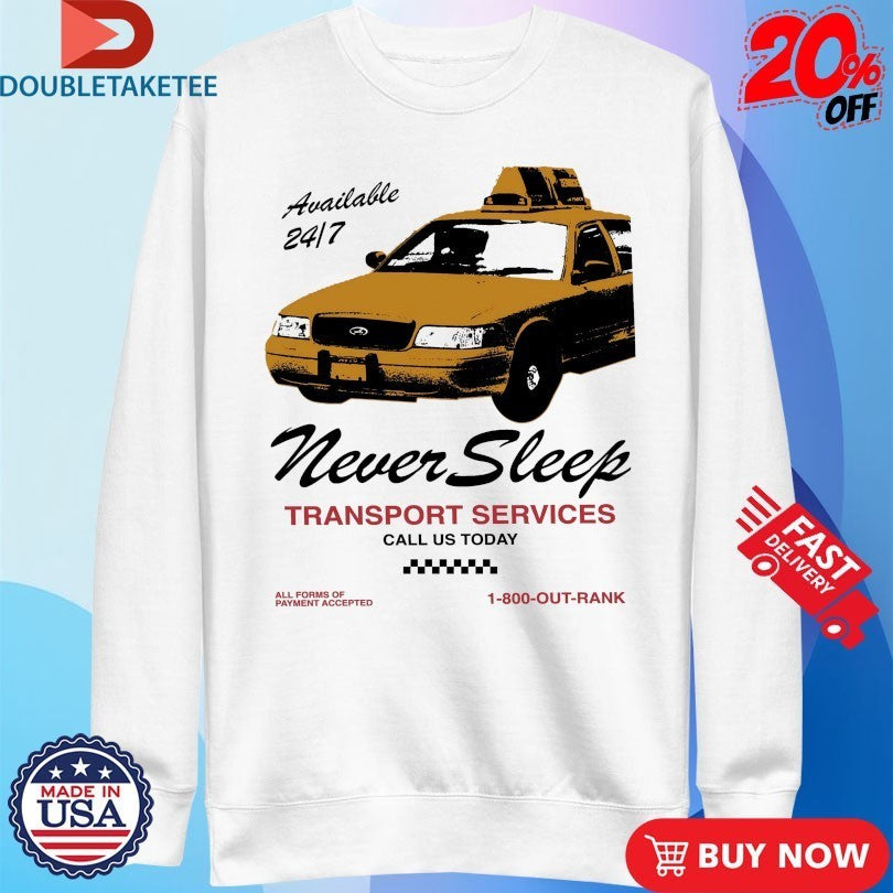 Never Sleep Transport Services Call Us Today Outrank Shirts