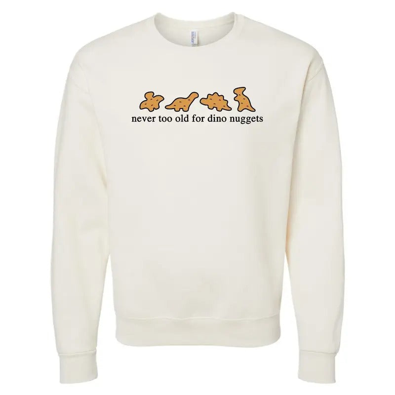 'Never Too Old For Dino Nuggets' Crewneck Sweatshirt T-Shirts, Hoodie | UrbanDripWear.com