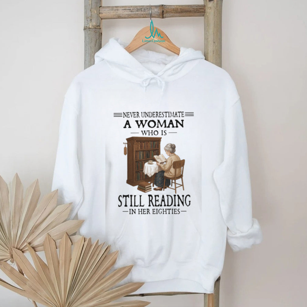 Never Underestimate A Woman Who Is Still Reading In Her Eighties Book Lover T Shirt