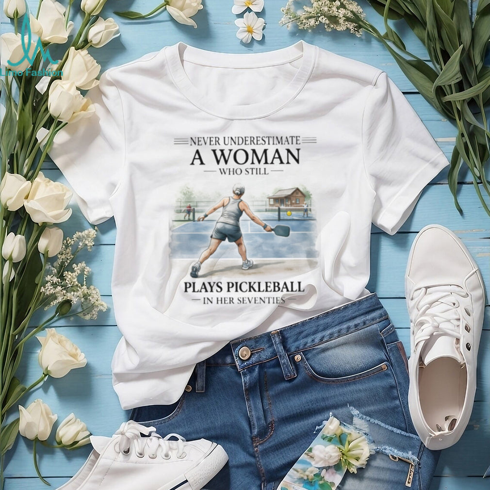 Never Underestimate A Woman Who Plays Pickleball In Her Seventies T Shirt