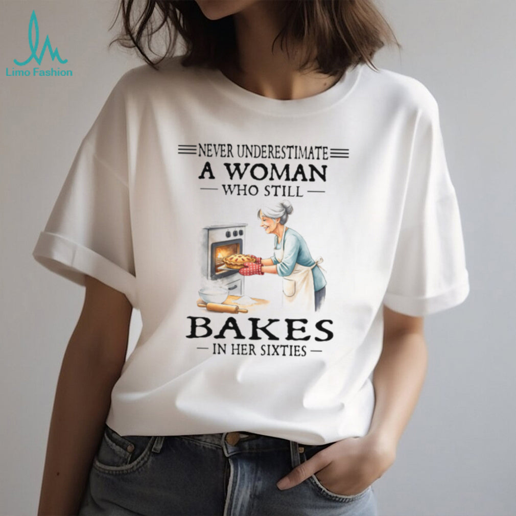 Never Underestimate A Woman Who Still Bakes In Her Sixties Vintage Grandmother Baking T Shirt