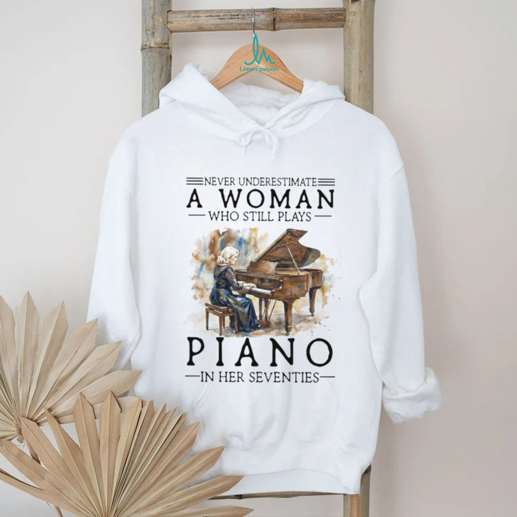 Never Underestimate A Woman Who Still Plays Piano In Her Seventies Music T Shirt