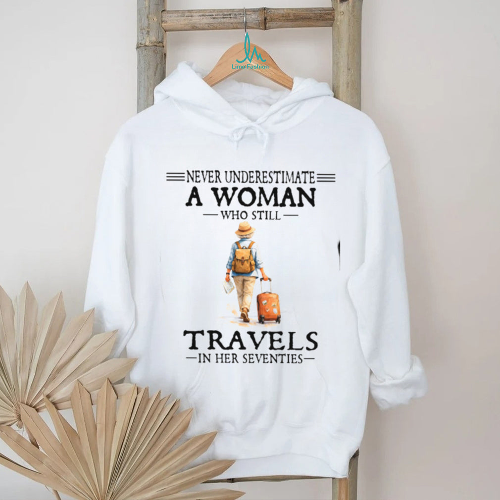Never Underestimate A Woman Who Still Travels In Her Seventies T Shirt