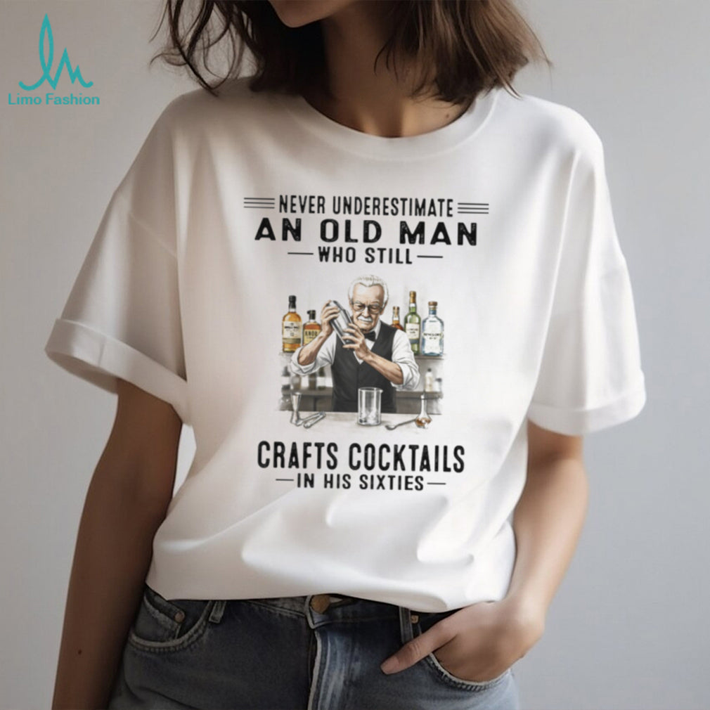 Never Underestimate An Old Man Who Crafts Cocktails In His Sixties T Shirt