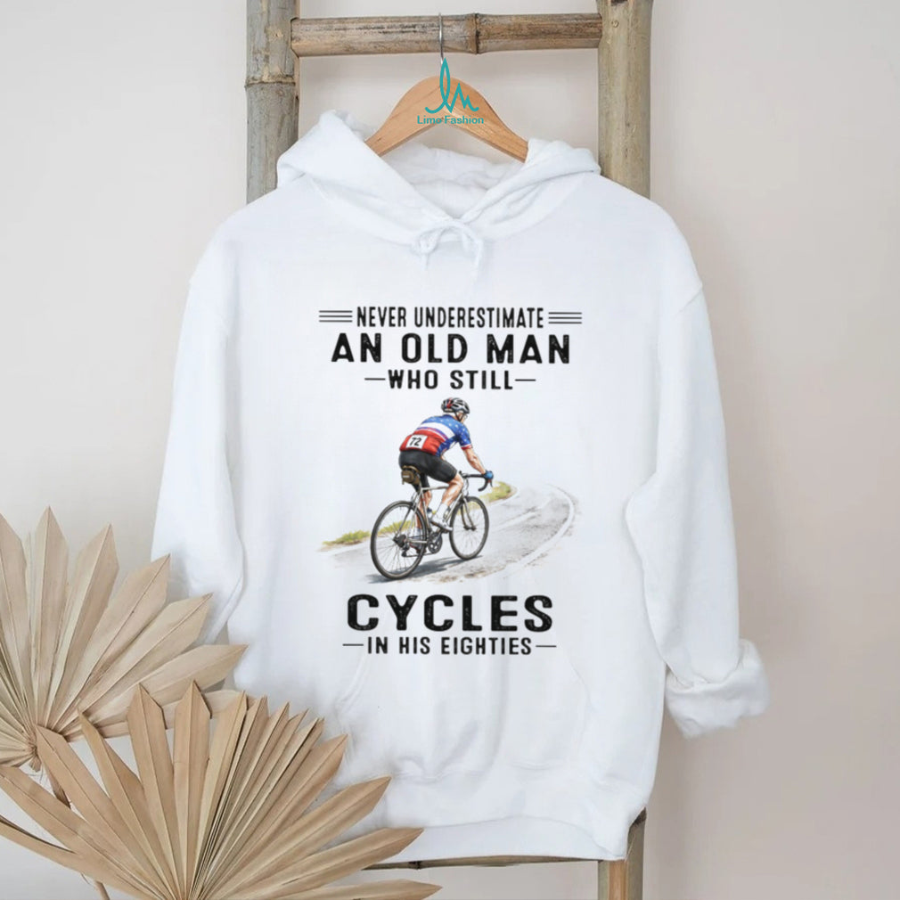 Never Underestimate An Old Man Who Still Cycles In His Eighties T Shirt