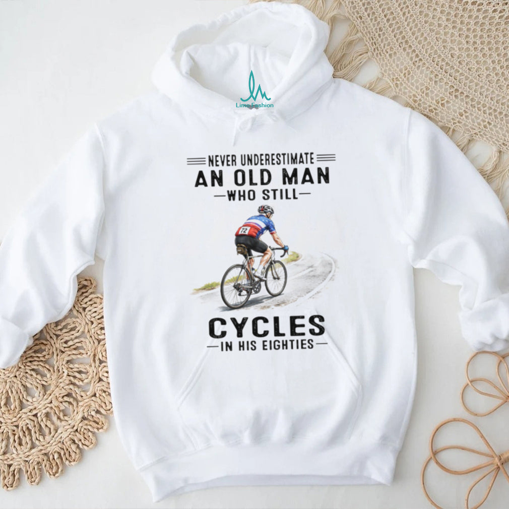 Never Underestimate An Old Man Who Still Cycles In His Eighties T Shirt