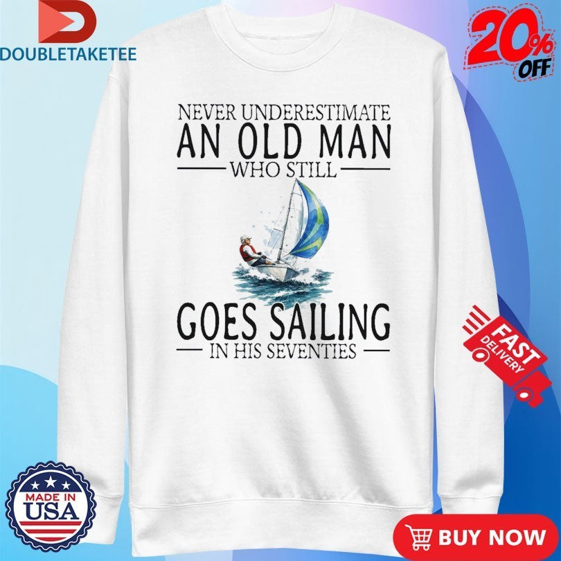 Never Underestimate An Old Woman Who Still Goes Sailing In Her Sixties Shirts