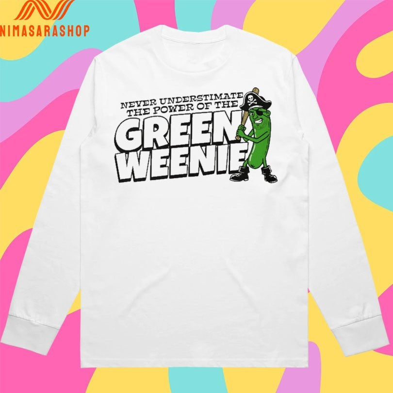 Never Underestimate The Power Of The Green Weenie Shirts