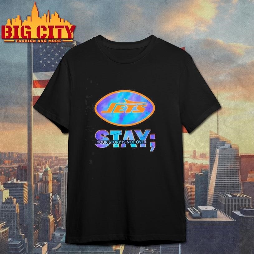 New York Jets Stay your story is not over Shirt