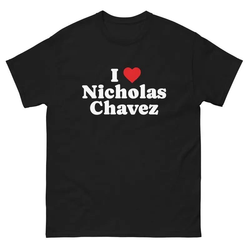 Nicholas Chavez Shirt, Gift Present, Gift For Him, Gift For Her, I love T-Shirt, I heart shirt, Love Shirt, Unisex Shirt...