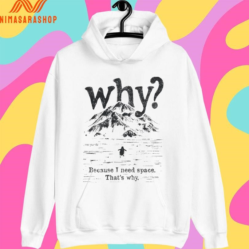 Nihilist Penguin Why Because I Need Space That’s Why Shirts