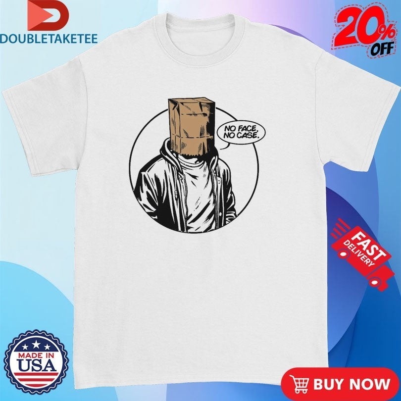 No Face No Case Shirts
