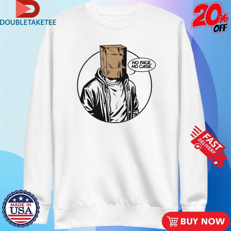 No Face No Case Shirts