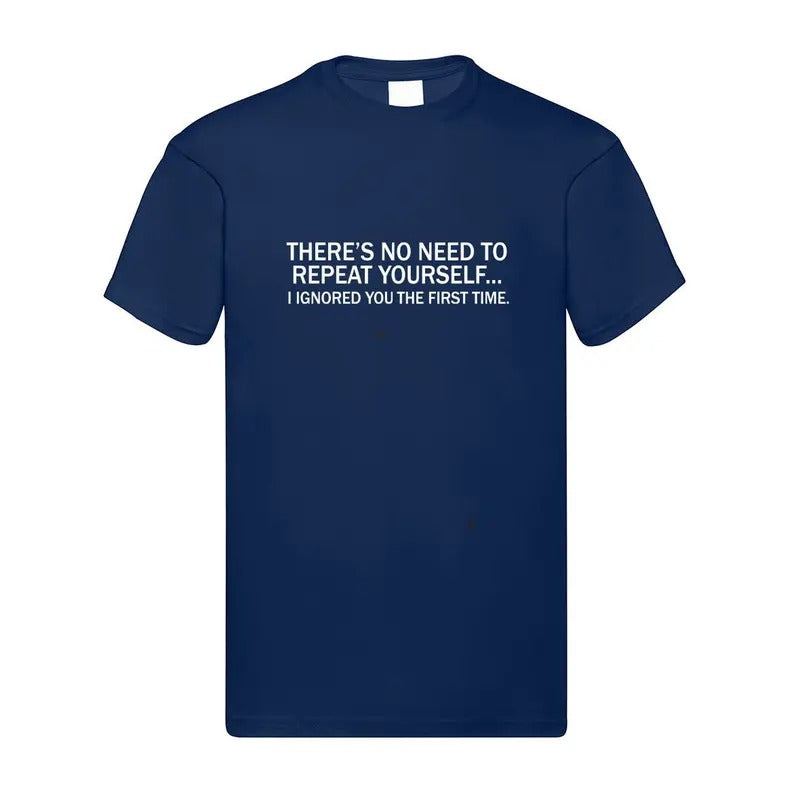 No Need To Repeat Yourself, I Ignored You The First Time Funny T-Shirt Cotton Menswear Hoodie, Sweatshirt | UrbanDripWear.com