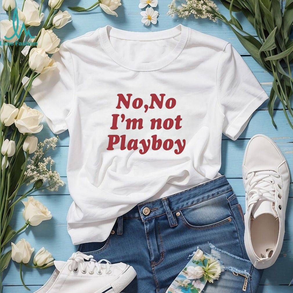 No No I’m Not Playboy Funny Sarcastic Quote T Shirt