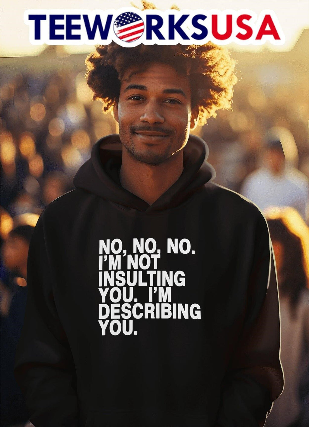 No, No, No, I’m Not Insulting You, I’m Describing You Shirt