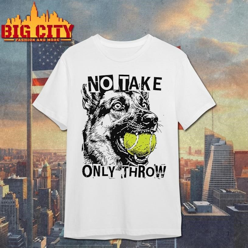 No Take Only Throw Funny Dog Shirt
