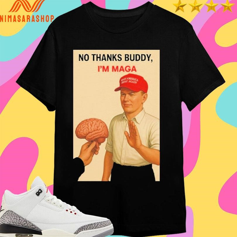 No Thanks Buddy I’m Maga Shirts