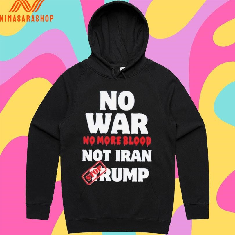 No War No More Blood Not Iran Stop Donald Trump Iran War 2026 Shirts