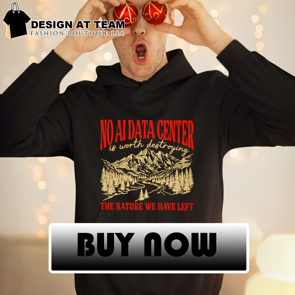 No data center is worth destroying the nature we have left shirt