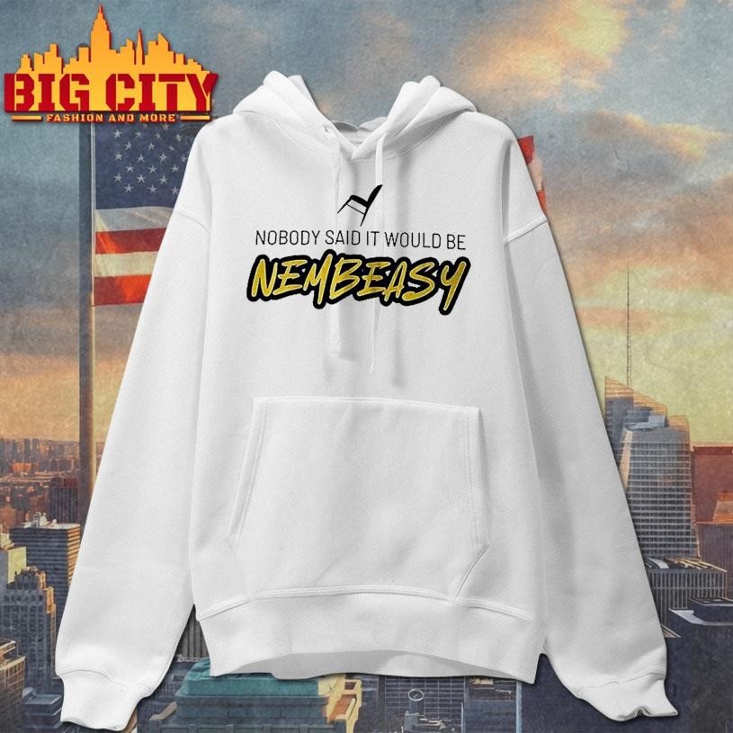 Nobody Said It Would Be Nembeasy Woman Shirt