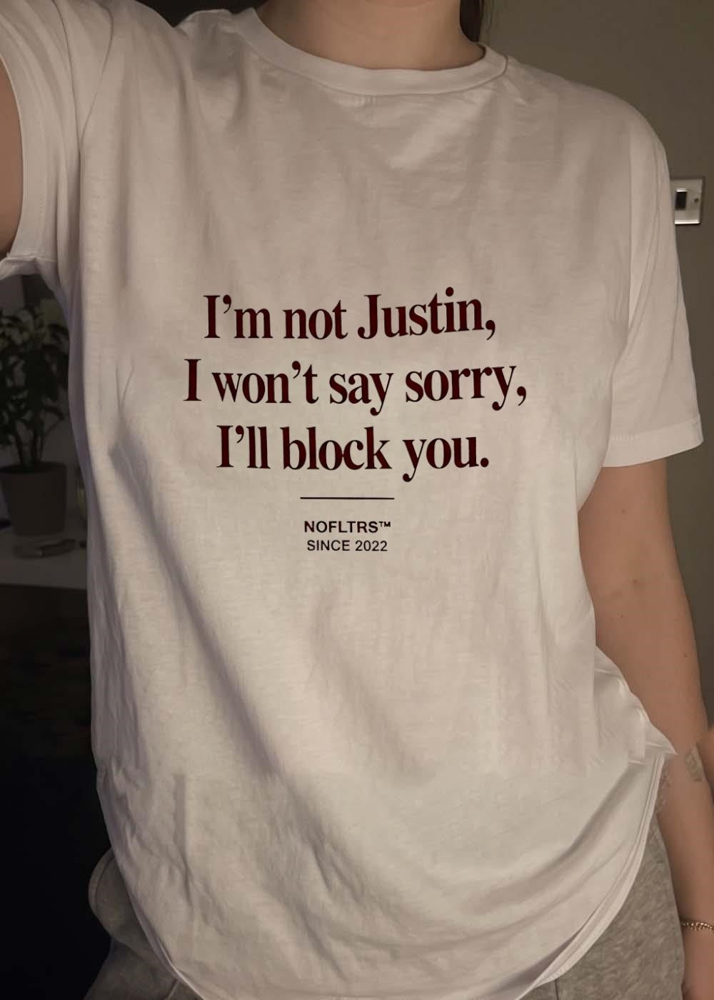 Nofltrs Since 2022 I Am Not Justin Won’t Say Sorry Will Block You T-Shirt