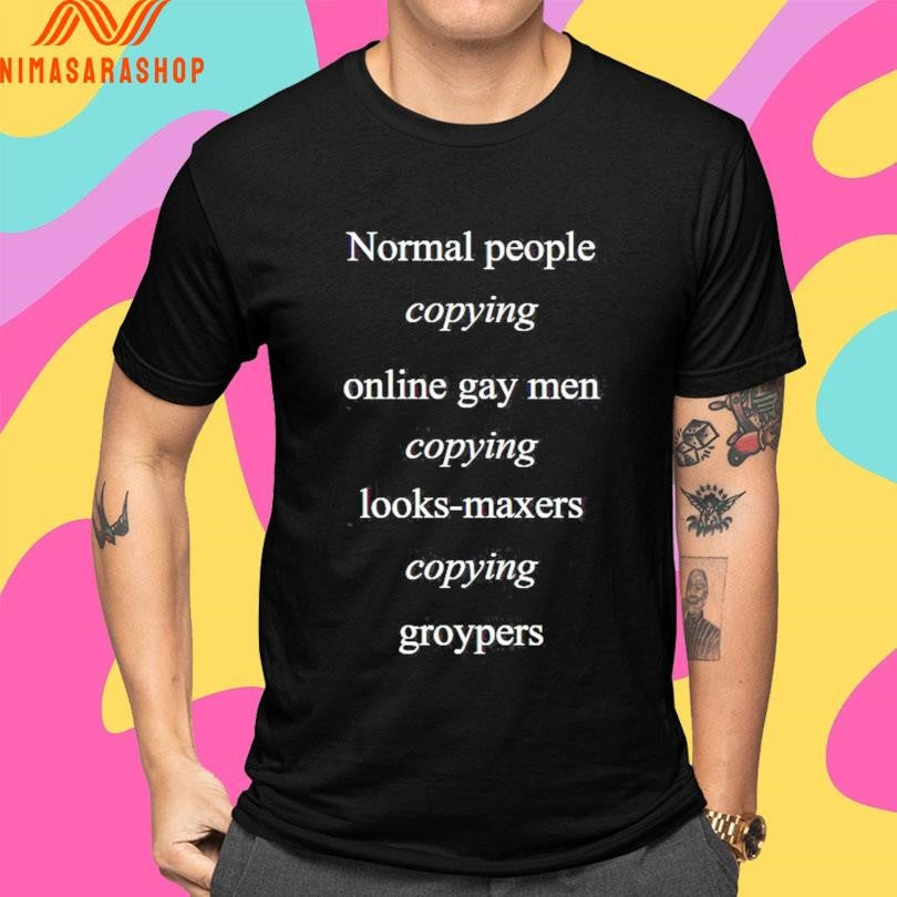 Normal People Copying Online Gay Men Copying Looks-Maxers Copying Groypers Shirts