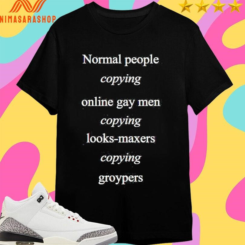 Normal People Copying Online Gay Men Copying Looks-Maxers Copying Groypers Shirts