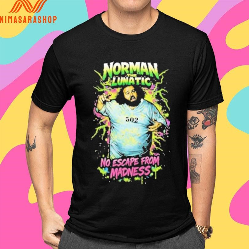 Norman The Lunatic No Escape From Madness Shirts