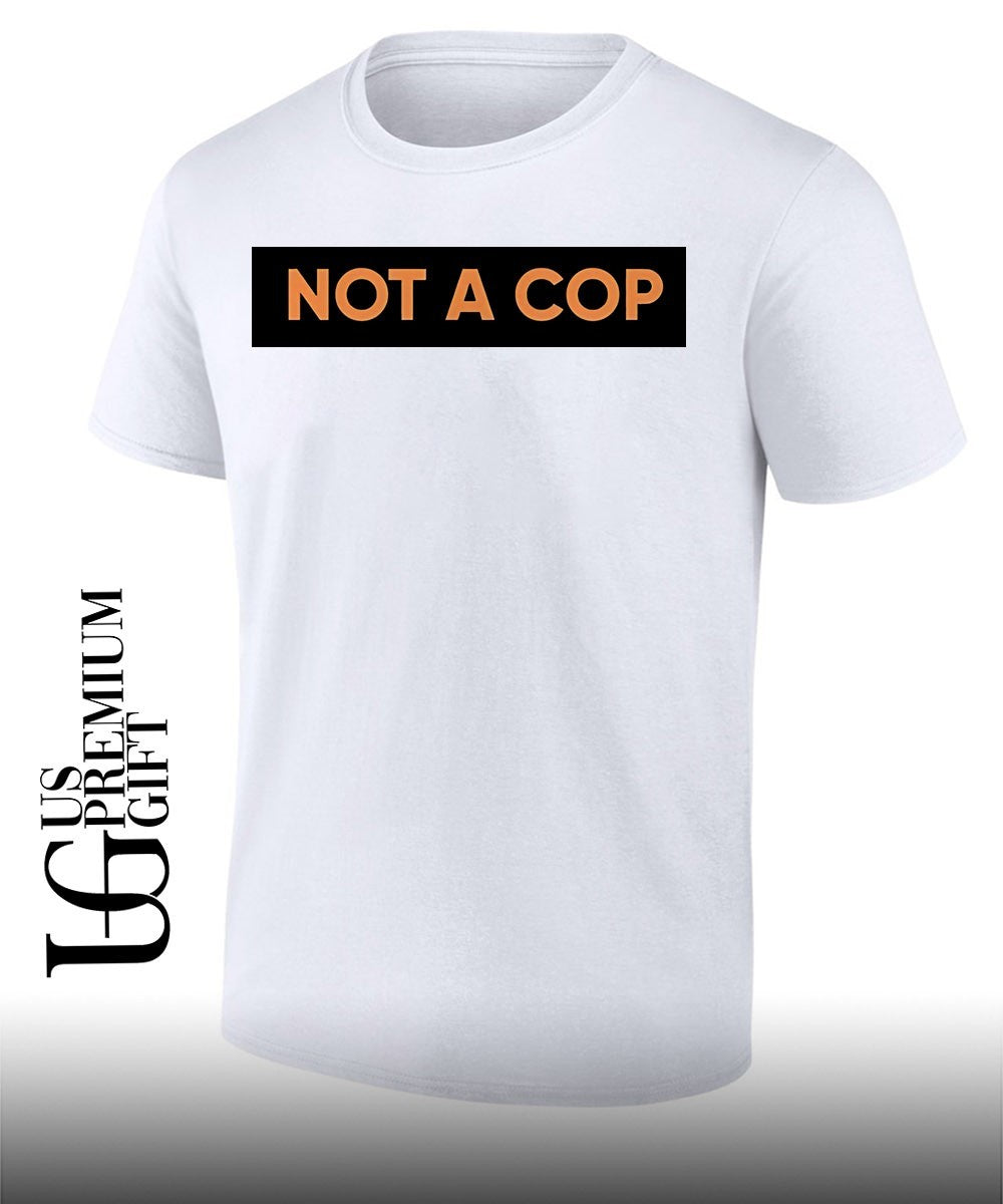 Not A Cop shirt