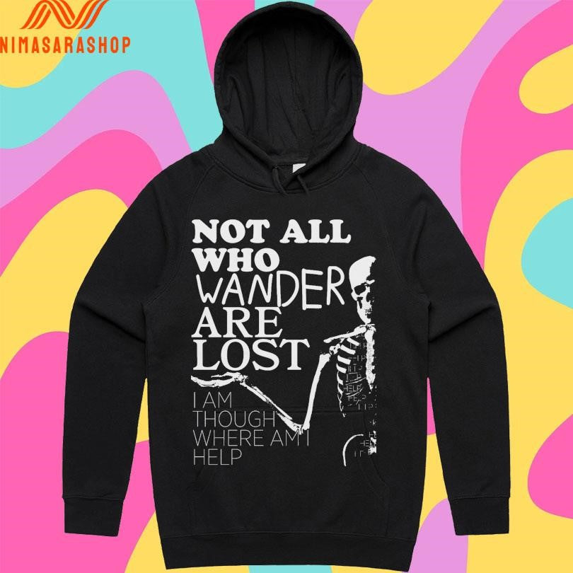Not All Who Wander Are Lost I Am Though Where Am I Help Shirts