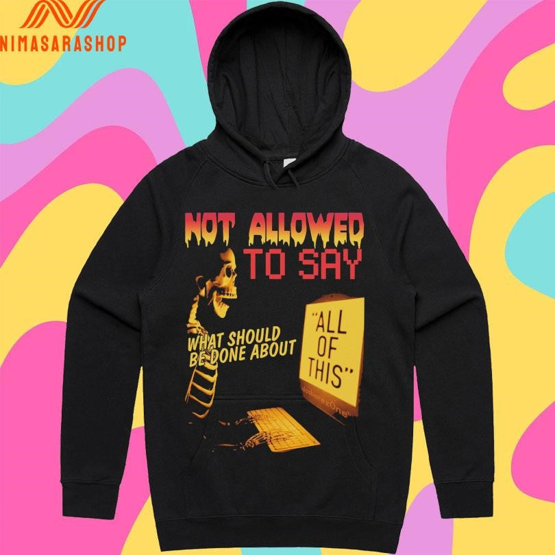 Not Allowed To Say What Should Be Done About All Of This Skeleton Shirts